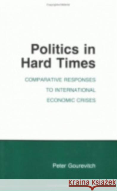Politics in Hard Times Peter Gourevitch 9780801419737 Cornell University Press