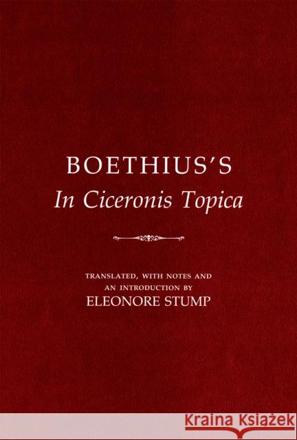 Boethius's in Ciceronis Topica: An Annotated Translation of a Medieval Dialectical Text Boethius                                 Eleonore Stump 9780801420177 Cornell University Press