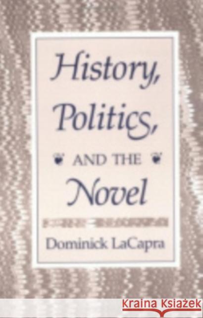 History, Politics, and the Novel Dominick LaCapra 9780801420337 Cornell University Press