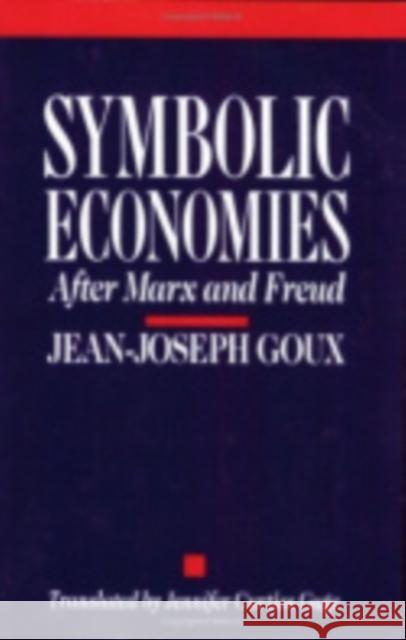 Symbolic Economies Jean-Joseph Goux Jennifer C. Gage Jean-Joseph Curtiss Goux 9780801420429