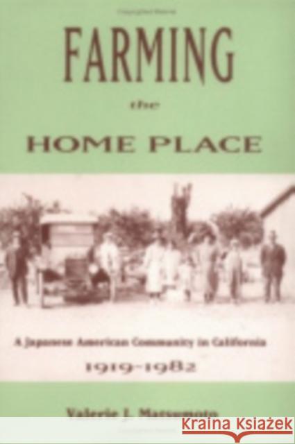 Farming the Home Place: A Japanese Community in California, 1919-1982 Matsumoto, Valerie J. 9780801420740 Cornell University Press