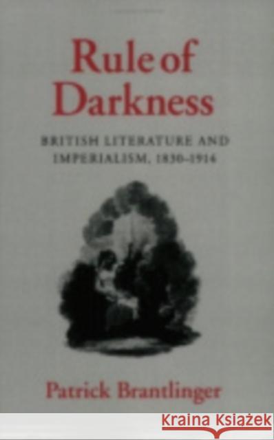 Rule of Darkness: British Literature and Imperialism, 1830 1914 Patrick Brantlinger 9780801420900