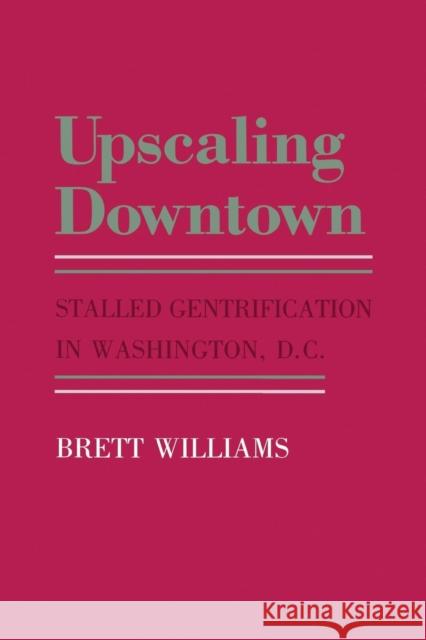 Upscaling Downtown Brett Williams 9780801421068 Cornell University Press