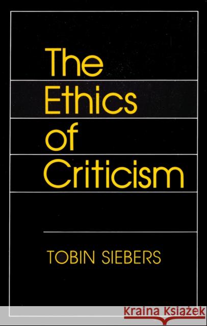 Ethics of Criticism Tobin Siebers 9780801421280 Cornell University Press