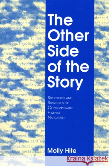The Other Side of the Story: Structures and Strategies of Contemporary Feminist Narratives Molly Hite 9780801421648 Cornell University Press