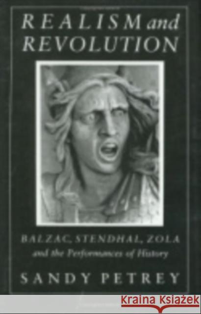 Realism and Revolution: Balzac, Stendhal, Zola and the Performances of History Petrey, Sandy 9780801422164 Cornell University Press