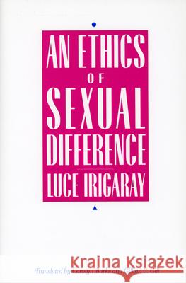 Ethics of Sexual Difference Luce Irigaray Carolyn Burke Gillian C. Gill 9780801422256