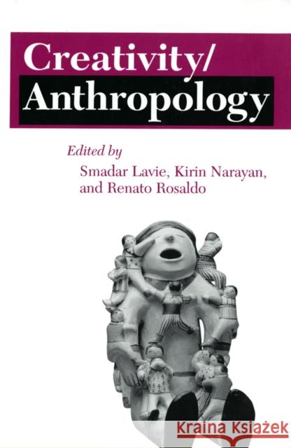 Creativity/Anthropology Renato Rosaldo Smadar Lavie Kirin Narayan 9780801422553 Cornell University Press