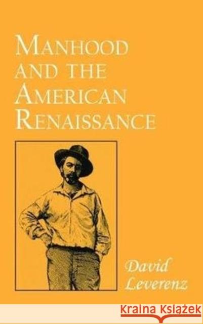 Manhood and the American Renaissance Leverenz, David 9780801422812 Cornell University Press