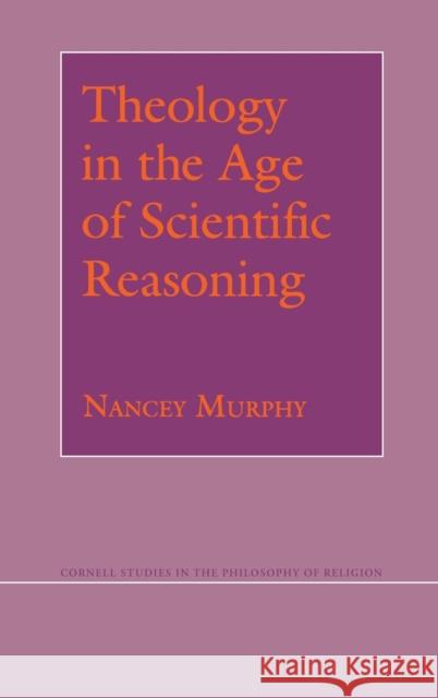 Theology in the Age of Scientific Reasoning Nancey Murphy 9780801424007