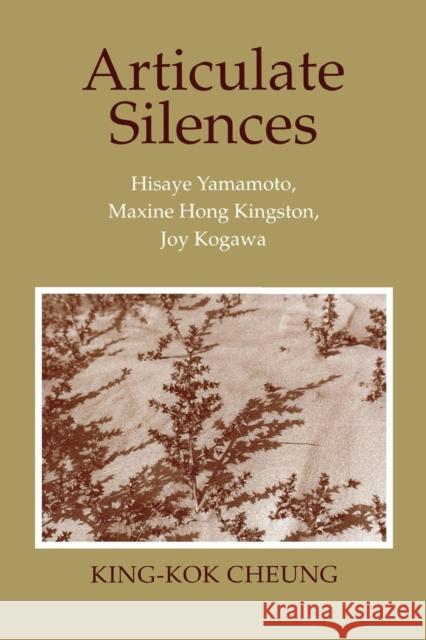 Articulate Silences: Hisaye Yamamoto, Maxine Hong Kingston, and Joy Kogewa King-Kok Cheung 9780801424151