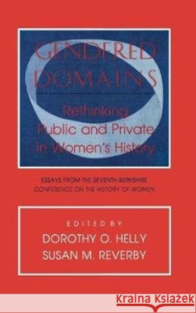 Gendered Domains: Rethinking Public and Private in Women's History Dorothy O. Helly Susan M. Reverby 9780801424441