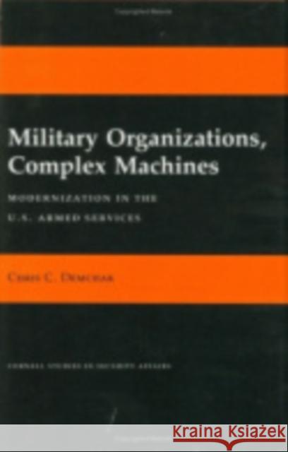 Military Organizations, Complex Machines Demchak, Chris C. 9780801424687
