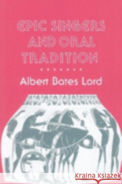 Epic Singers and Oral Tradition Albert Bates Lord 9780801424724