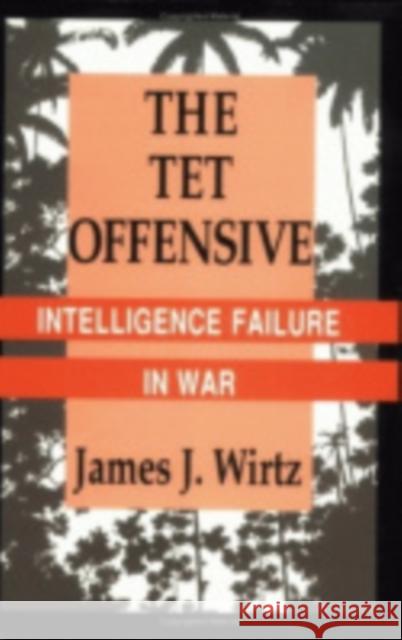 TET Offensive James J. Wirtz 9780801424861 Cornell University Press