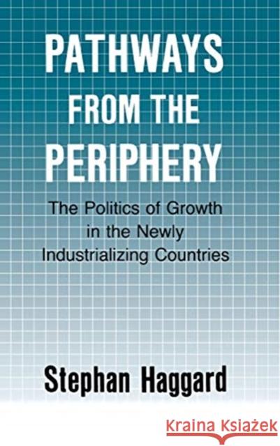 Pathways from the Periphery Stephan Haggard 9780801424991 Cornell University Press