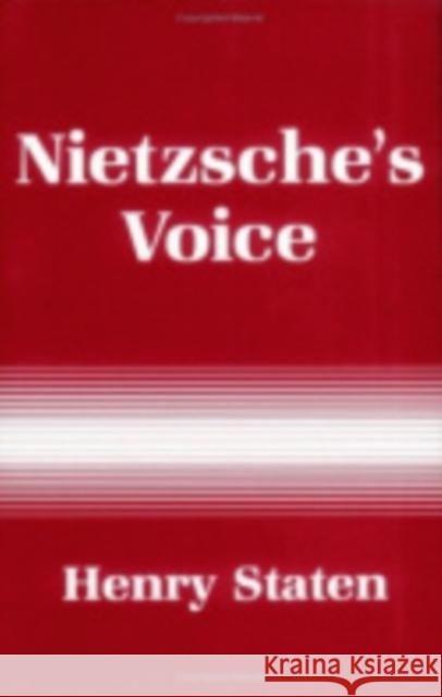 Nietzsche's Voice: Nihilism and the Will to Knowledge Henry Staten 9780801425004 Cornell University Press