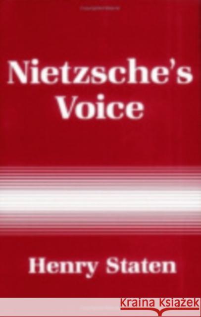 Nietzsche's Voice: Nihilism and the Will to Knowledge Henry Staten 9780801425004