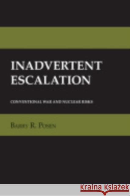 Inadvertent Escalation: The Anxieties of Autonomy in Enlightenment Philosophy and Romantic Literature Barry R. Posen 9780801425639 Cornell University Press