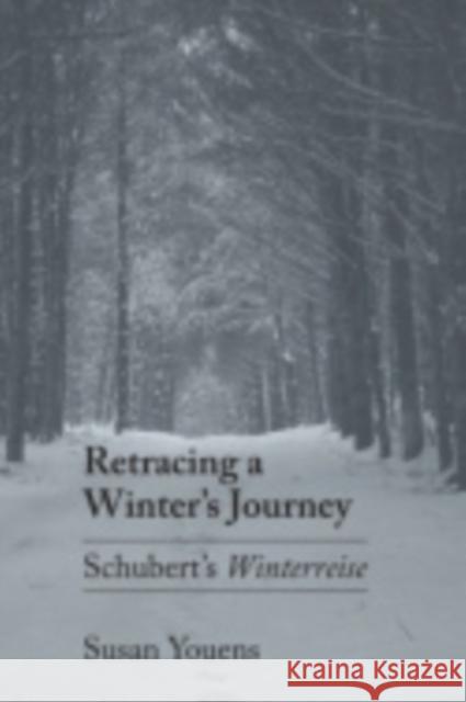 Retracing a Winter's Journey: Franz Schubert's Winterreise Youens, Susan 9780801425998