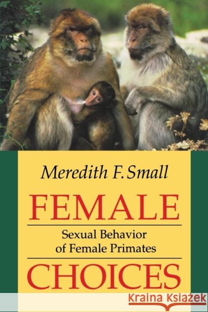 Female Choices: Circumstance and Choice in International Relations Meredith F. Small 9780801426544 Cornell University Press
