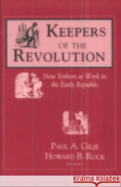 Keepers of the Revolution Paul Gilje Howard B. Rock 9780801426650 Cornell University Press