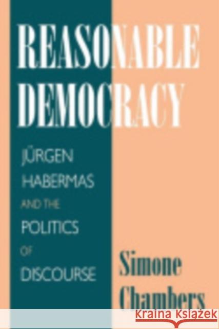 Reasonable Democracy: Jürgen Habermas and the Politics of Discourse Chambers, Simone 9780801426681 Cornell University Press