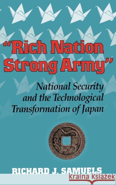 Rich Nation, Strong Army Samuels, Richard J. 9780801427053 Cornell University Press