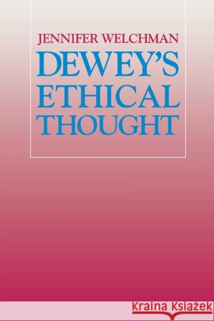 Dewey's Ethical Thought Jennifer Welchman 9780801427299 Cornell University Press