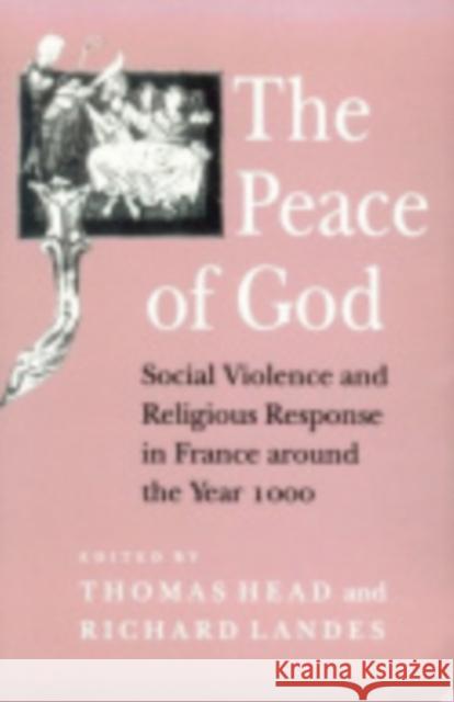 The Peace of God: The Politics of Nostalgia in the Age of Walpole Thomas Head Richard Landes 9780801427411 Cornell University Press