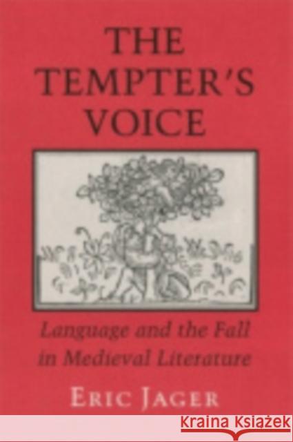 The Tempter's Voice: Language and the Fall in Medieval Literature Eric Jager 9780801427534 Cornell University Press