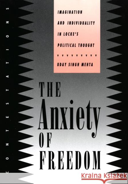 Anxiety of Freedom: Imagination and Individuality in Locke's Political Thought Uday Singh Mehta 9780801427565 Cornell University Press