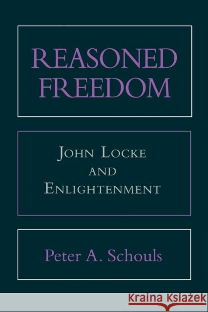 Reasoned Freedom: Manuscript Materials Peter A. Schouls 9780801427589