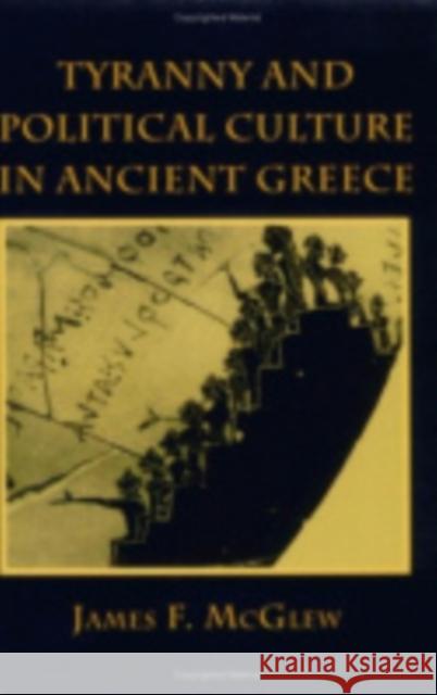 Tyranny and Political Culture in Ancient Greece: A Regional Perspective (1812-1846) James F. McGlew 9780801427879 Cornell University Press