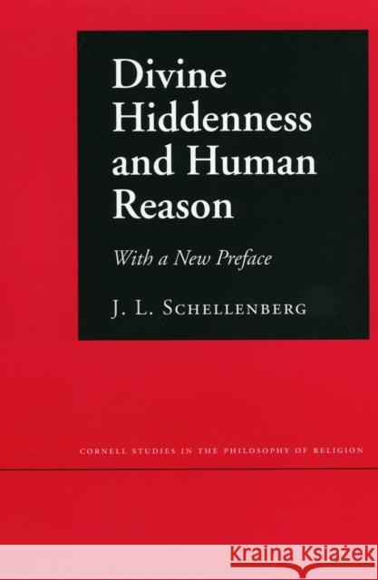 Divine Hiddenness and Human Reason J. L. Schellenberg 9780801427923 Cornell University Press