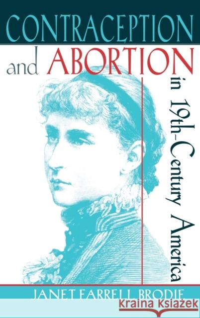 Contraception and Abortion in Nineteenth-Century America: A Critical Edition of the Symphonia Armonie Celestium Revelationum (Symphony of the Harmon Brodie, Janet Farrell 9780801428494 Cornell University Press