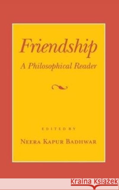 Friendship: A Philosophical Reader Neera Kapur Badhwar 9780801428548