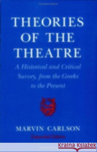 Theories of the Theatre: A Historical and Critical Survey, from the Greeks to the Present Marvin Carlson Marvin A. Carlson 9780801429354 Cornell University Press