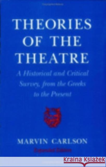 Theories of the Theatre: A Historical and Critical Survey, from the Greeks to the Present Marvin Carlson Marvin A. Carlson 9780801429354