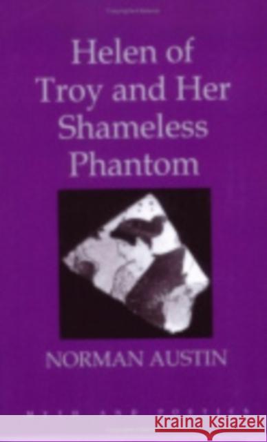 Helen of Troy and Her Shameless Phantom Norman Austin 9780801429552 Cornell University Press