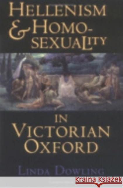 Hellenism and Homosexuality in Victorian Oxford: American Thought and Culture in the 1960s Linda Dowling 9780801429606