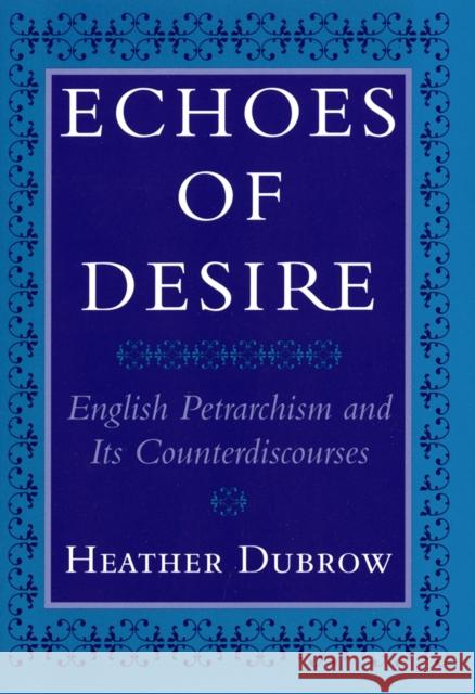 Echoes of Desire Heather Dubrow 9780801429668 Cornell University Press