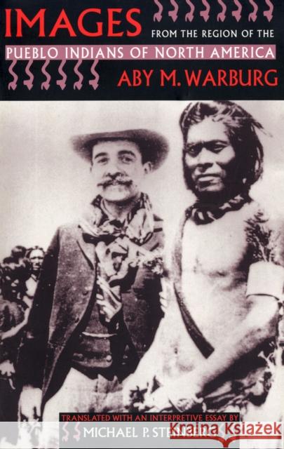 Images from the Region of the Pueblo Indians of North America Aby M. Warburg Michael P. Steinberg 9780801429736 Cornell University Press