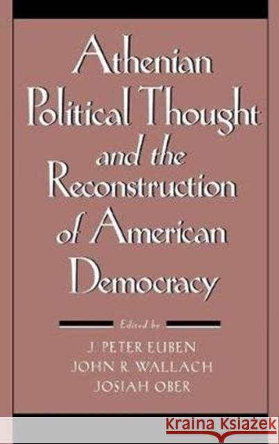 Athenian Political Thought and the Reconstitution of American Democracy J. Peter Euben Josiah Ober John R. Wallach 9780801429804 Cornell University Press