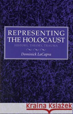 Representing the Holocaust: Litterae A-I Dominick Lacapra 9780801429972 CORNELL UNIVERSITY PRESS