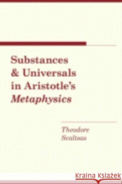 Substances and Universals in Aristotle's Metaphysics Scaltsas, Theodore 9780801430039 Cornell University Press