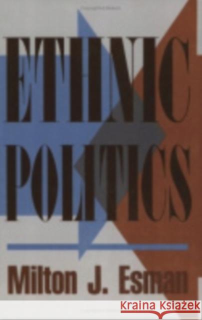 Ethnic Politics Milton J. Esman 9780801430107 Cornell University Press