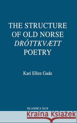 The Structure of Old Norse Dróttkvætt Poetry Gade, Kari Ellen 9780801430237 Cornell University Press
