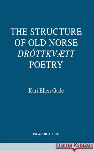 The Structure of Old Norse Dróttkvætt Poetry Gade, Kari Ellen 9780801430237 Cornell University Press