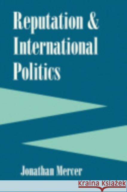 Reputation and International Politics Jonathan Mercer 9780801430558 Cornell University Press